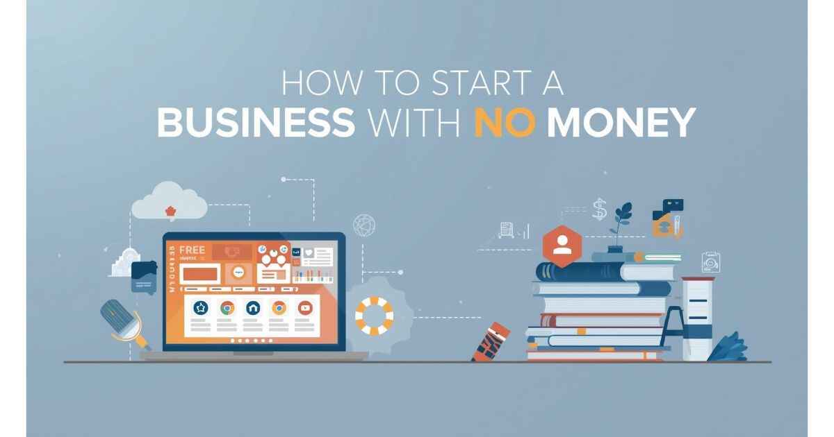 How to Start a Business with No Money: Easy Steps, Free Tools, and Resources