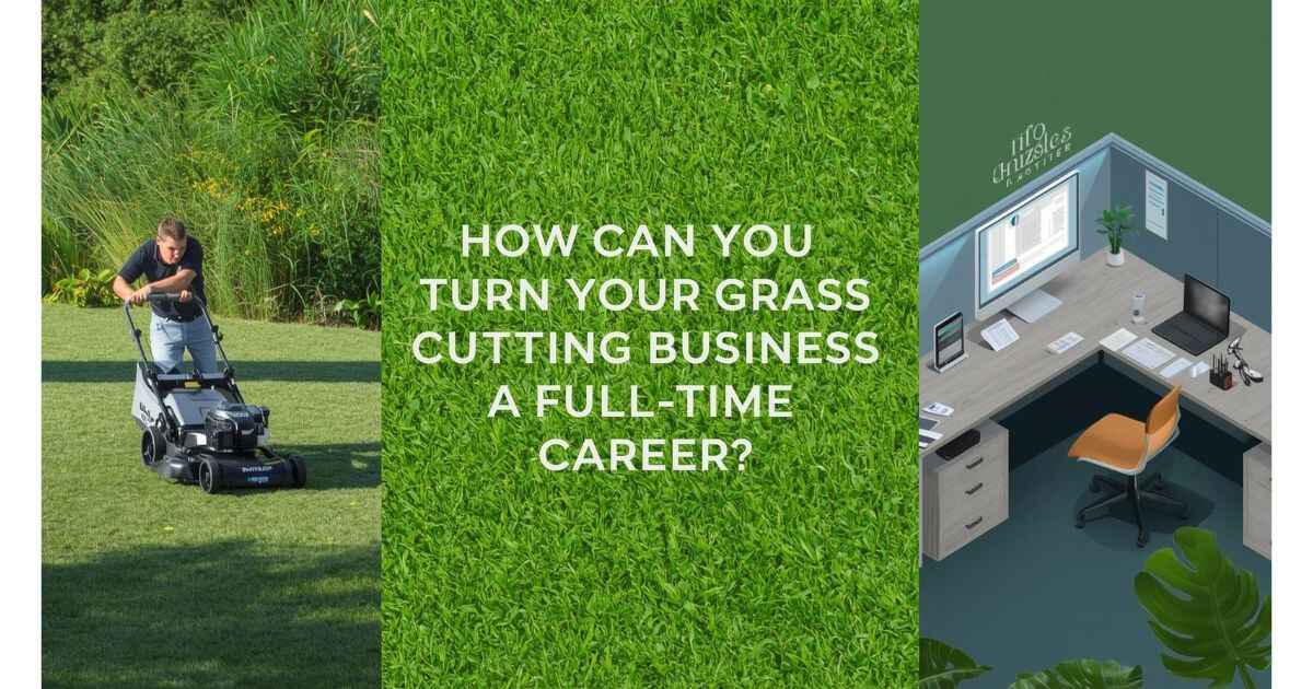 How Can You Turn Your Grass Cutting Business Into a Full-Time Career?