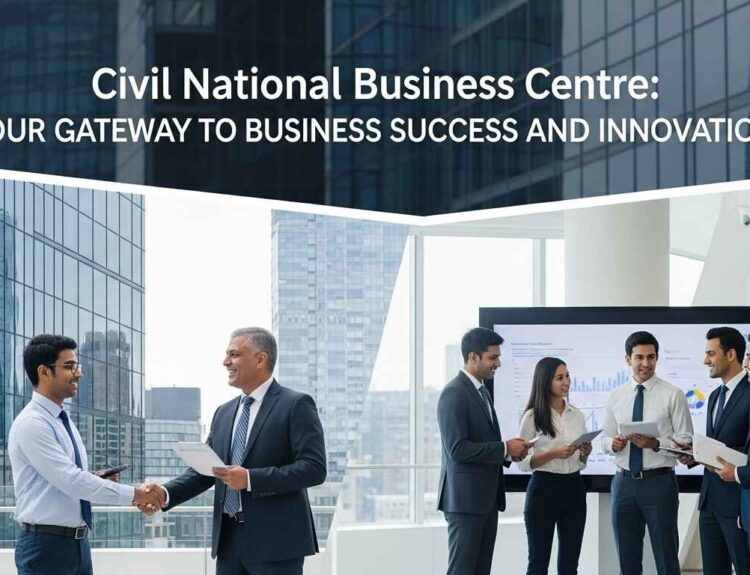 Civil National Business Centre: Your Gateway to Business Success and Innovation